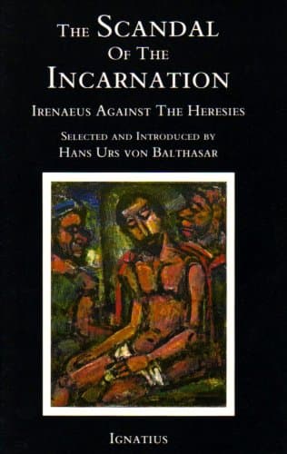 Cover of The Scandal of the Incarnation: Irenaeus Against the Heresies